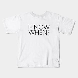 If not now Kids T-Shirt